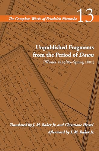Unpublished Fragments from the Period of Dawn: Winter 1879/80-Spring 1881 (Complete Works of Friedrich Nietzsche, 13) von Stanford University Press